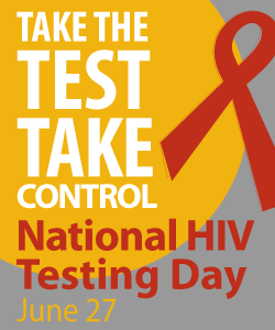 Take the Test, Take Control.  National HIV Testing Day – 6/27/2010