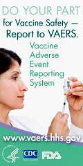 Do Your Part for Vaccine Safety - Report to VAERS. Vaccine Adverse Event Reporting System