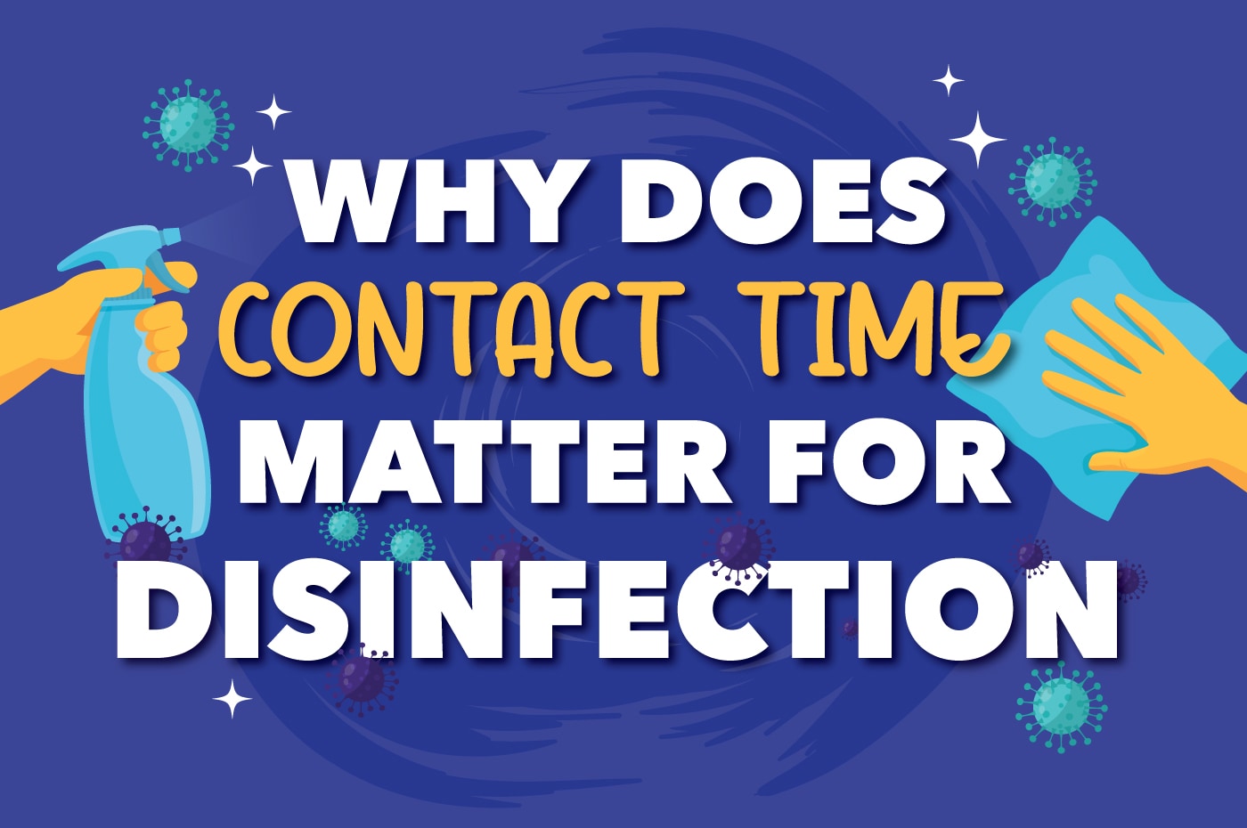 Why Does Contact Time Matter for Disinfection