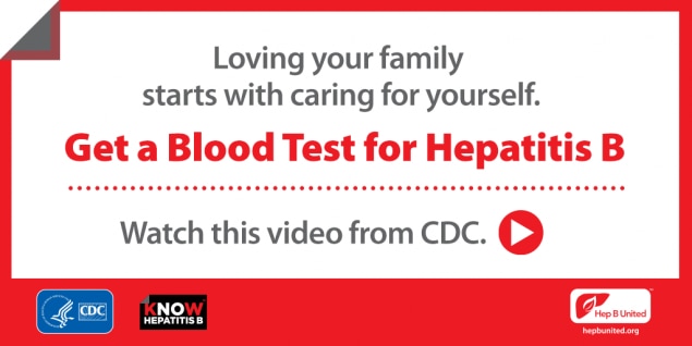 Loving your family starts with caring for yourself. Get a Blood Test for Hepatitis B. Watch this video from CDC.