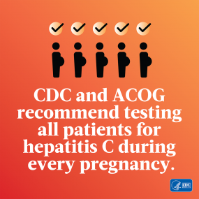 CDC and ACOG recommend testing all patients for hepatitis C during every pregnancy.