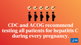 CDC and ACOG recommend testing all patients for hepatitis C during every pregnancy.