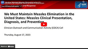 Measles Clinical Presentation, Diagnosis, and Prevention COCA Call video