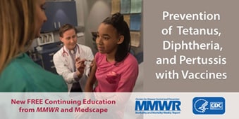 The figure above is an official graphic of a young girl receiving a tetanus vaccine with the CDC and MMWR logos and text that reads: New Free Continuing Education from MMWR and Medscape.
