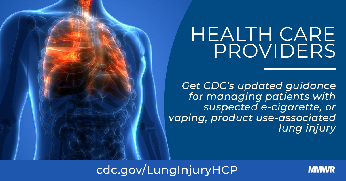 Update: Interim Guidance for Health Care Providers for Managing Patients with Suspected E-cigarette, or Vaping, Product UseAssociated Lung Injury United States, November 2019 | MMWR Update: Interim Guidance for Health Care Providers for Managing Patients with Suspected E-cigarette, or Vaping, Product UseAssociated Lung Injury United States, November 2019 | MMWR