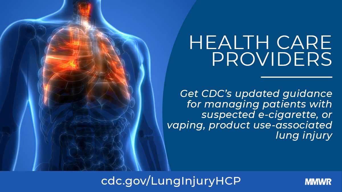 Update: Interim Guidance for Health Care Providers for Managing Patients with Suspected E-cigarette, or Vaping, Product UseAssociated Lung Injury United States, November 2019 | MMWR Update: Interim Guidance for Health Care Providers for Managing Patients with Suspected E-cigarette, or Vaping, Product UseAssociated Lung Injury United States, November 2019 | MMWR