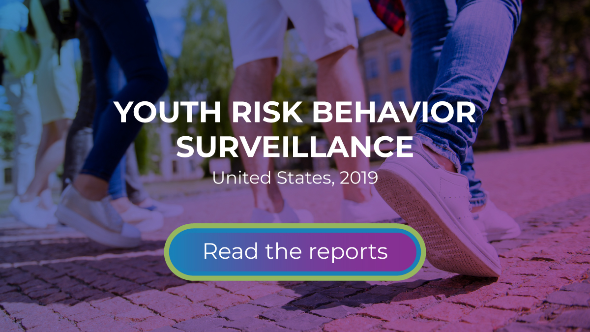 Youth Risk Behavior Surveillance United States 2019 The figure is a photo of teens walking with text describing Youth Risk Behavior Surveillance, United States, 2019 and Read the reports.