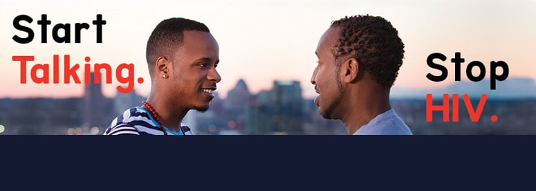 Protect yourself and your partner. Talk about testing, your status, condoms, and new options like medicines that prevent and treat HIV.