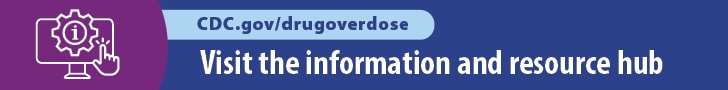 CDC.gov/drugoverdose Visit the information and resource hub