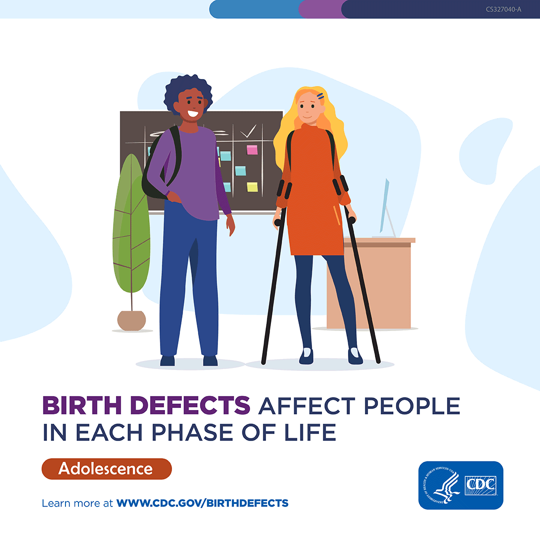 Of young adults in a school setting. Including a girl using assistive walking canes. Birth defects affect people in each phase of life. Adolescence. Learn more at www.cdc.gov/birthdefects