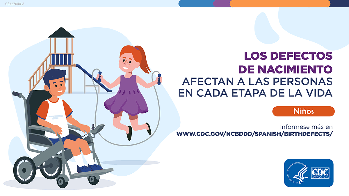 Spanish language: Illustration of children playing together. Including a child in a wheelchair. Birth defects affect people in each phase of life. Childhood. Learn more at www.cdc.gov/birthdefects