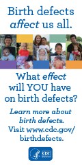 Birth defects affect us all. What effect will you have on birth defects? Learn more about birth defects visit www.cdc.gov/birthdefects