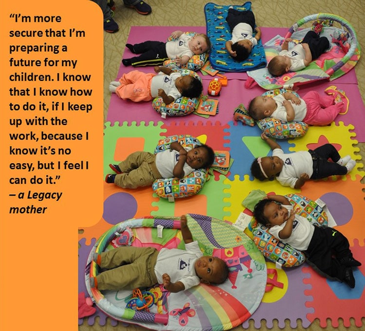Photo of multiple babies laying down on a playroom floor. "I'm more secure that I'm preparing for a future for my children. I know that I know how to do it, if I keep up with the work, because I know it's no easy, but i feel I can do it." -a Legacy mother