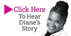 Listen to Diane's Story