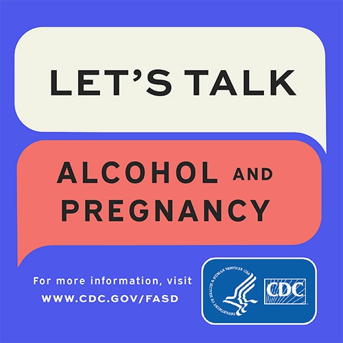 Let's talk. Alcohol and Pregnancy