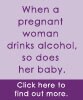 When a pregnant woman drinks alcohol, so does here baby. Click here to fond out more.