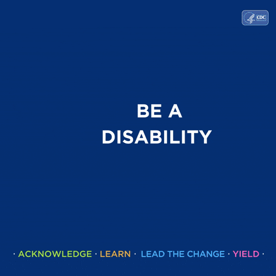 An animated graphic that reads be a disability A.L.L.Y. acknowledge learn lead the change yield. A Acknowledge and respect the experiences and abilities of all patients. L Learn about different types of disabilities and how you can build an inclusive practice. L Lead the change in your community. Y Yield the floor to people with disabilities to help eliminate barriers to quality healthcare. Be a disability A.L.L.Y. and promote inclusion for all patient. The last frame shows an illustration of various people with disabilities.