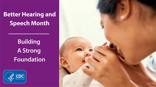 A mother nuzzles her baby. Text reads, 'Better Hearing and Speech Month. Building a Strong Foundation.'