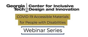 Georgia Tech COVID-19 Accessible Materials for People with Disabilities – Webinar Series
