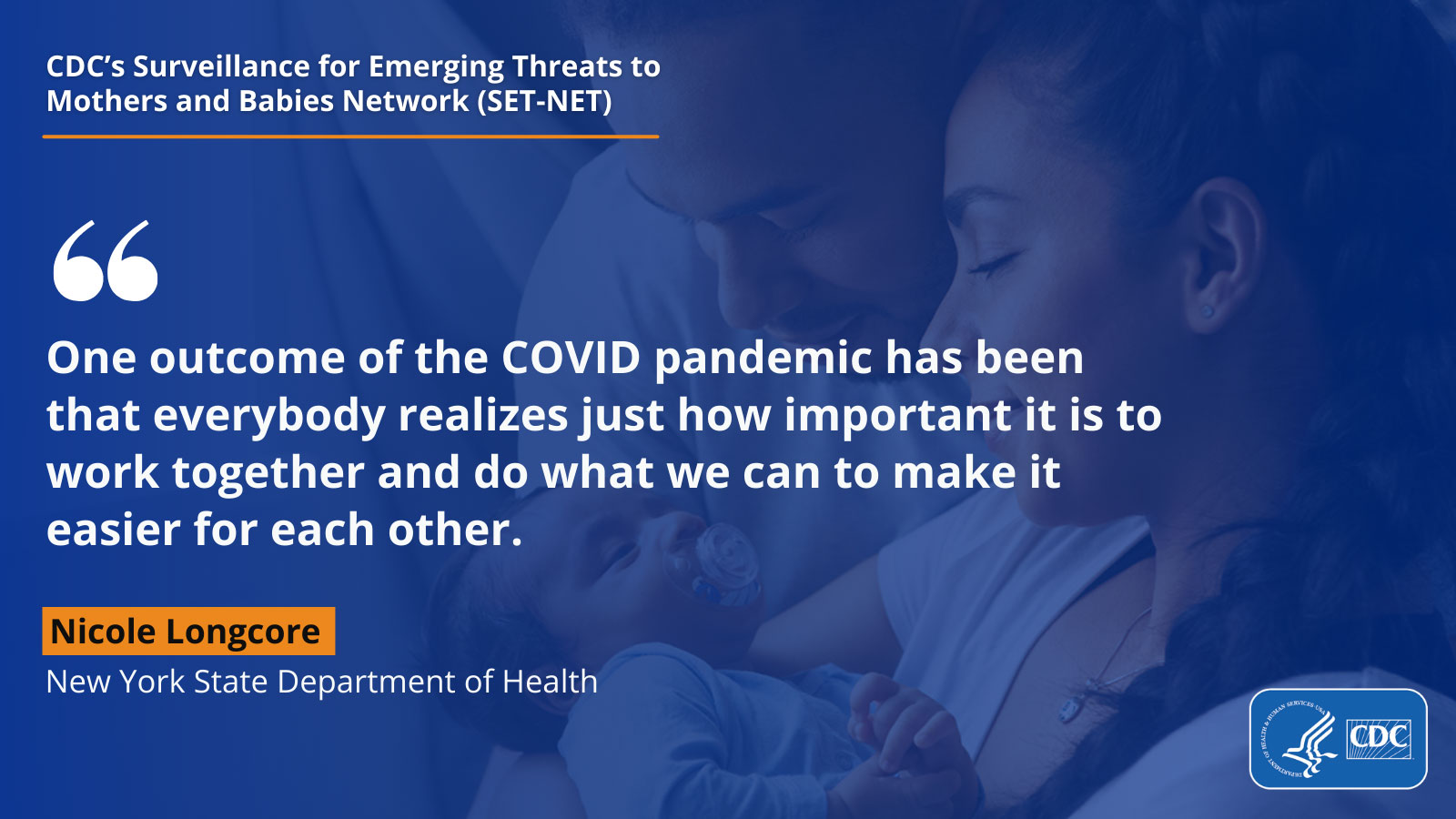 One outcome of the COVID pandemic has been that everybody realizes just how important it is to work together and do what we can to make it easier for each other. Nicole Longcore, New York State Department of Health