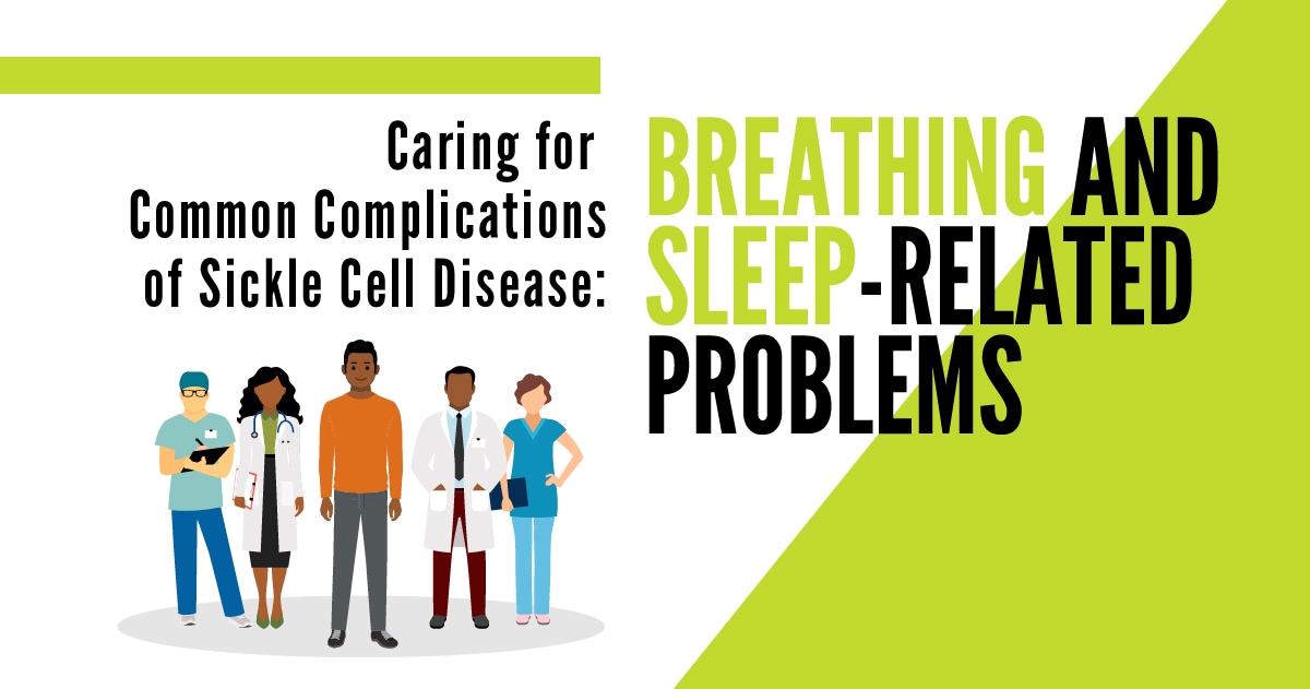 Caring for Common Complications of Sickle Cell Disease: Breathing and Sleep-Related Problems
