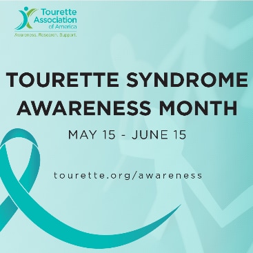 Tourette Association of America: Tourette Syndrome Awareness Month May 15th to June 15th