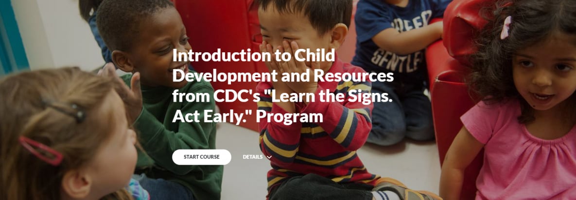 Introduction to Child Development and Resources from CDC's "Learn the Signs. Act Early." Program