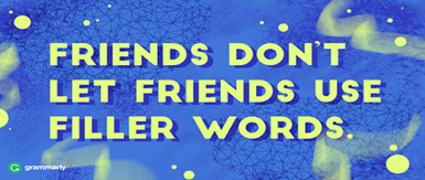 Friends Don't Let Friends Use Filler Words Friends Don't Let Friends Use Filler Words