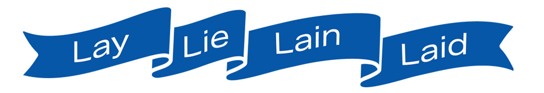 Lay Lie Lain Laid Lay Lie Lain Laid