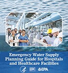 Cover photo of the Emergency Water Supply Planning Guide for Hospitals and Healthcare Facilities