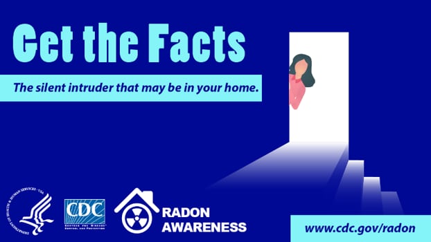 Radon Awareness: Get the Facts - The silent intruder that may be in your home. https://www.cdc.gov/radon