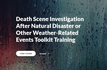 Death Scene Investigation After Natural Disaster or Other Weather-Related Events Toolkit Training