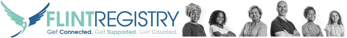Banner image with six people various ages smiling reads Flint Registry Get Connected. Get Supported. Get Counted.