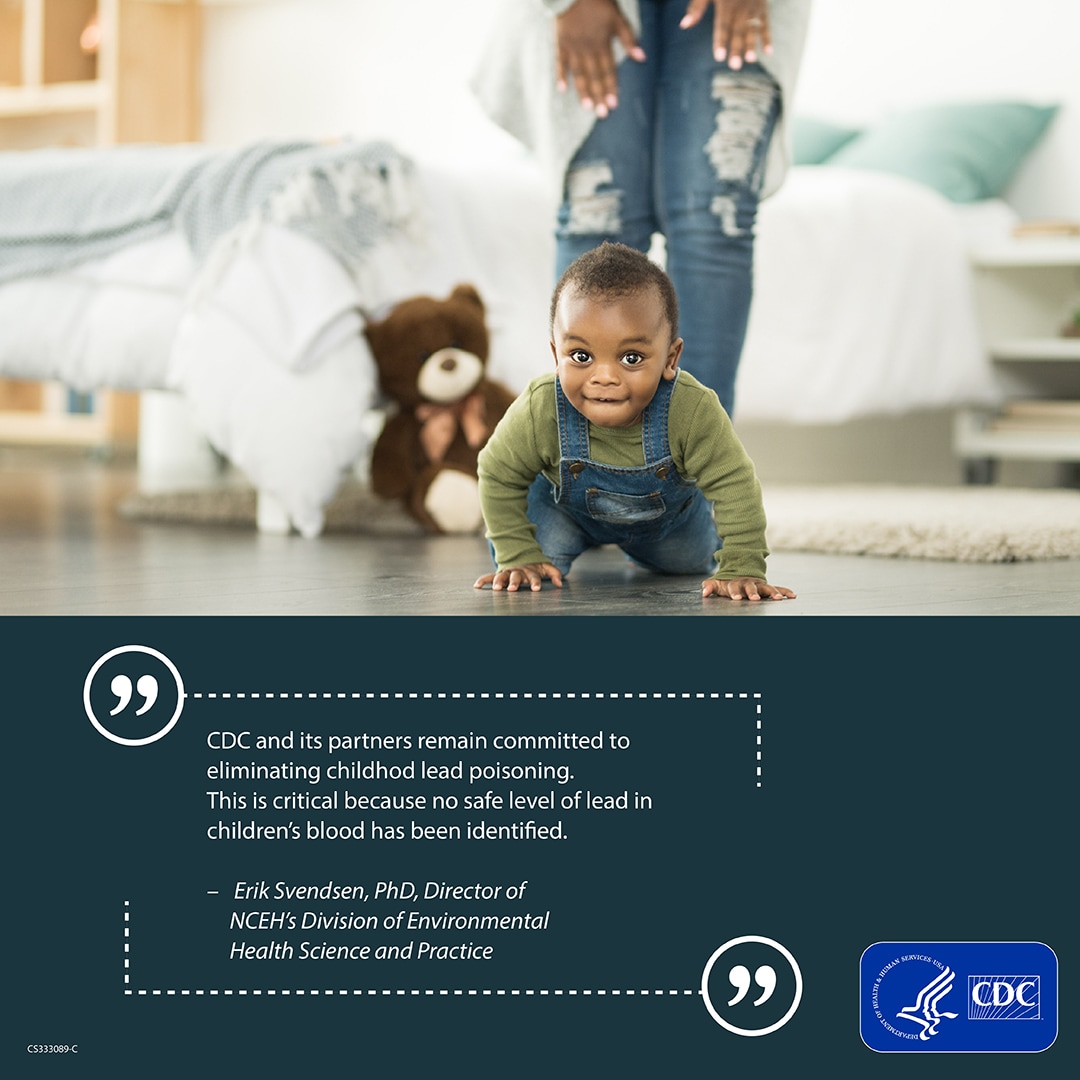 Toddler crawling on wood floor with quote “CDC and its partners remain committed to eliminating childhood lead poisoning. This is critical because no level of lead there is no safe level of lead in children’s blood has been identified.”