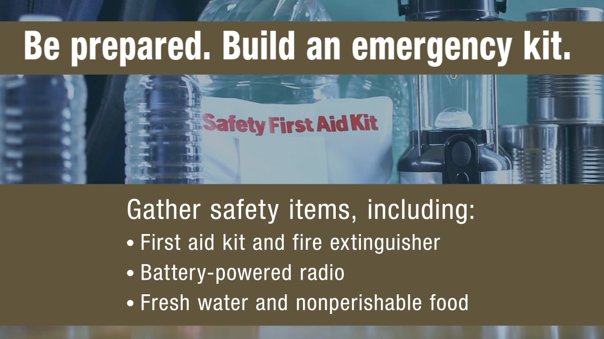 Be prepared. Build an emergency kit.