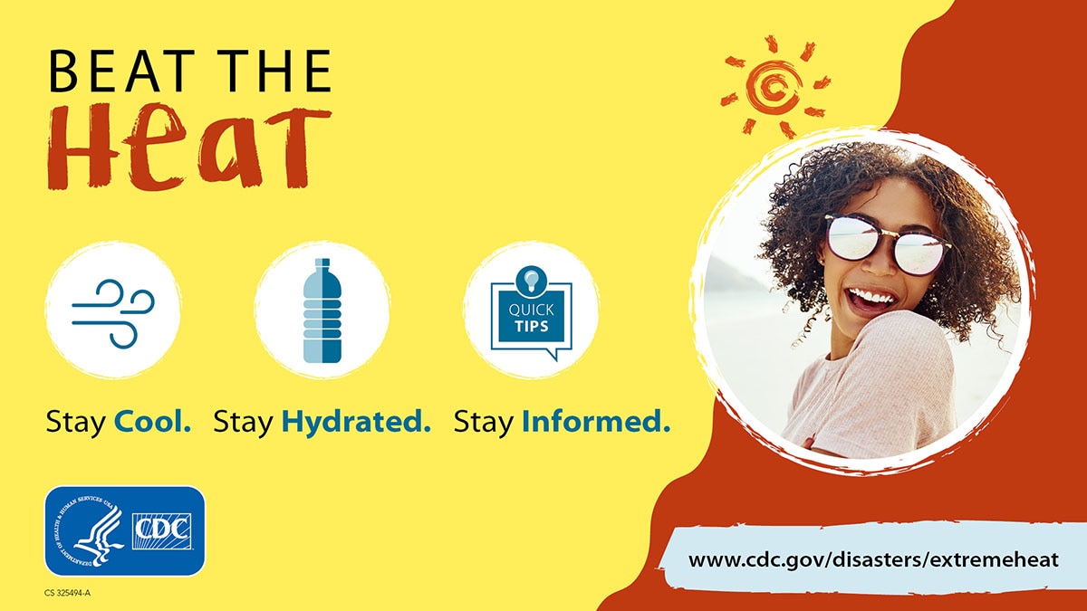 Beat The Heat. Stay cool, stay hydrated, stay informed. More info at www.cdc.gov/disasters/extremeheat/