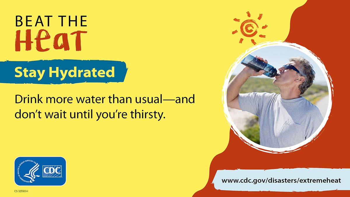 Beat The Heat. Stay Hydrated. More info at www.cdc.gov/disasters/extremeheat/