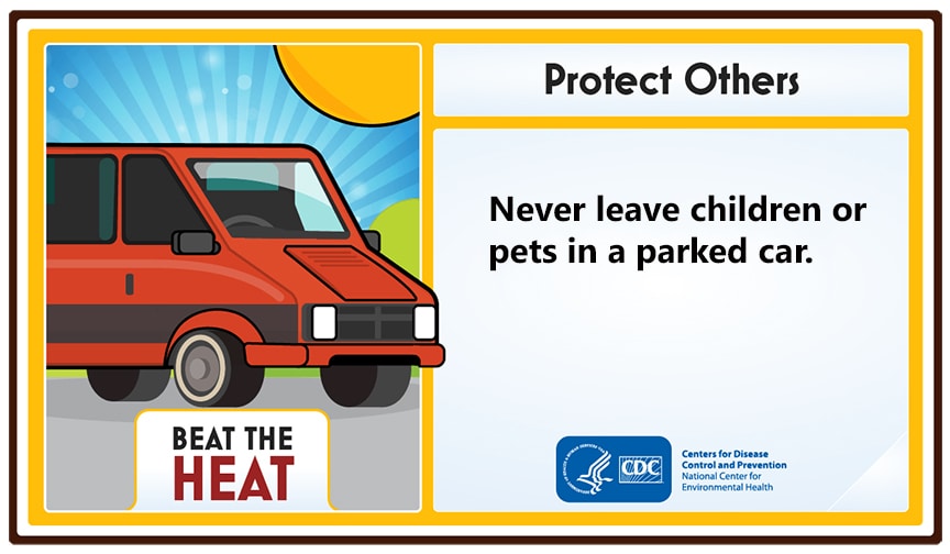 Protect Others: Never leave children or pets in a parked car!