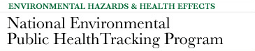 Environmental Hazards & Health Effects - National Environmental Public Health Tracking Program
