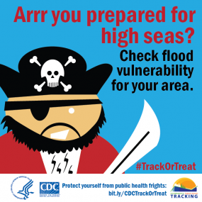 Arrr you prepared for high seash? Check flood vulnerability for your area. Protect yourself from public health frights. #TrackorTreat