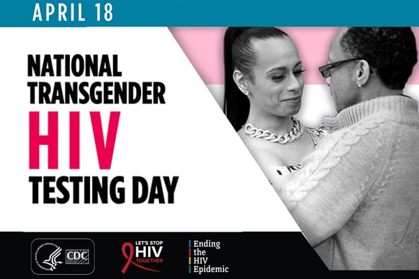 National Transgender HIV Testing Day - April 18