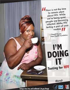 Campaign poster from the AAA campaign, Doing It, depicting Chandi Moore from the Trans Health Foundation. She says: â€œNow is not the time to remain silent about HIV. While weâ€™re being quiet, people are becoming infected. Make HIV testing a part of your routine.â€ Testing is Fast, Free, and Confidential. For more information go to cdc.gov/Doingit