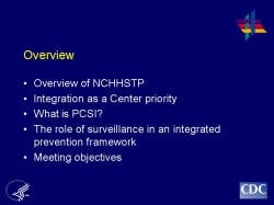 Overview Overview of NCHHSTP Integration as a Center priority What is PCSI? The role of surveillance in an integrated prevention framework Meeting objectives 