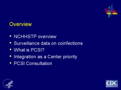Overview NCHHSTP overview Surveillance data on coinfections What is PCSI? Integration as a Center priority PCSI Consultation