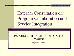 External Consultation on Program Collaboration and Service Integration PAINTING THE PICTURE: A REALITY CHECK August 21, 2007