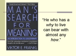  Man’s Search for Meaning An Introduction to Logotherapy Viktor E. Frankl “He who has a why to livecan bear with almost any how.”