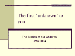 The first unknown to you The Stories of our Children Data:2004