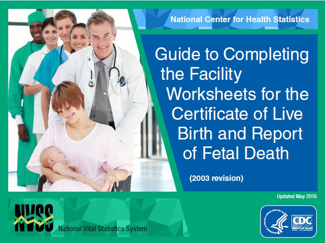 Guide to Completing The Facility Worksheets for the Certificate of Live Birth and Report of Fetal Death (2003 Revision), PDF version