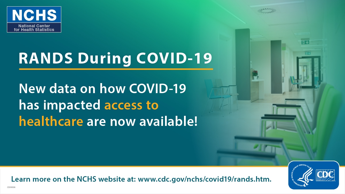 NCHS National Center for Health Statistics RANDS During COVID-19 New data on how COVID-19 has impacted access to healthcare are now available!