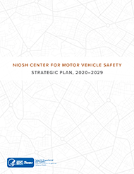 2020-126 NIOSH Center For Motor Vehicle Safety Strategic Plan, 2020–2029 - document number 2020-126